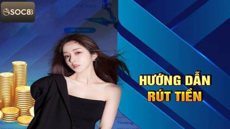 Rút Tiền Soc88 - Hướng Dẫn Giao Dịch Nhanh Chóng Thành Công 3 Các bước rút tiền Soc88 dành cho hội viên