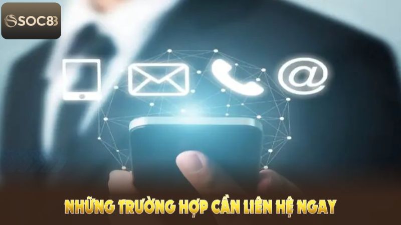 Liên Hệ - Phương Thức Hỗ Trợ 24/7 Cho Khách Hàng Tại Soc88 1 Những trường hợp cược thủ cần kết nối với Soc88