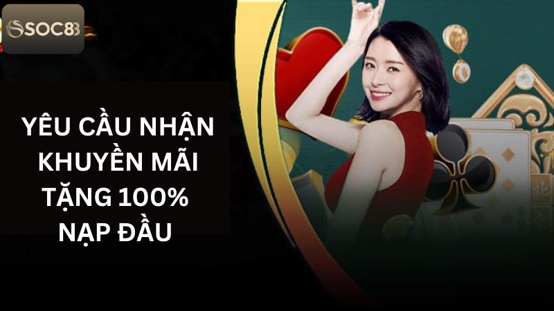 Tặng 100% Nạp Đầu - Vốn Khởi Nghiệp Siêu Hời Từ Soc88 3 Điều kiện nhận khuyến mãi nạp đầu